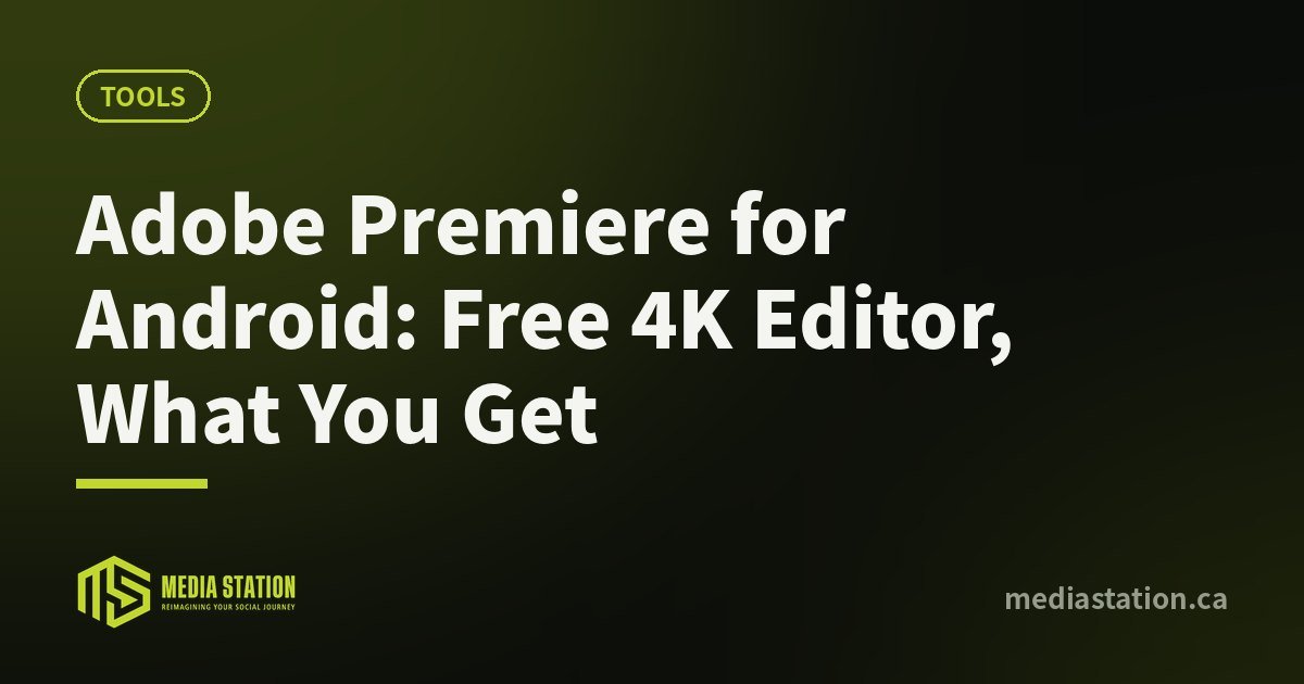 Adobe Premiere for Android: Free 4K Editor, What You Get – Media Station
