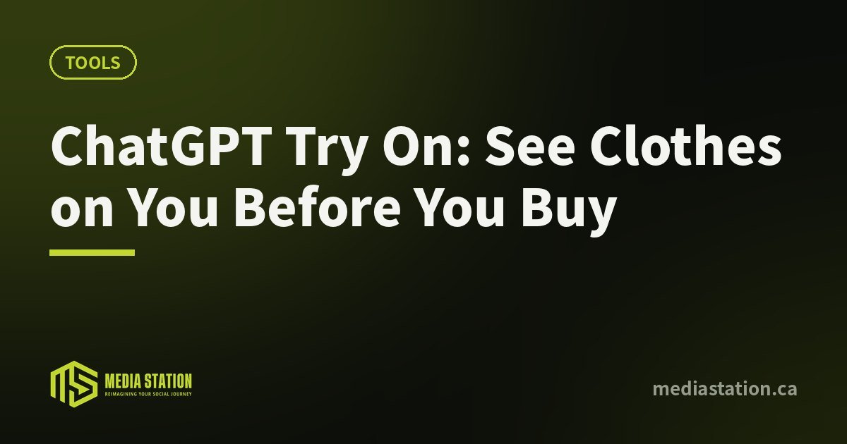 ChatGPT Try On: See Clothes on You Before You Buy – Media Station