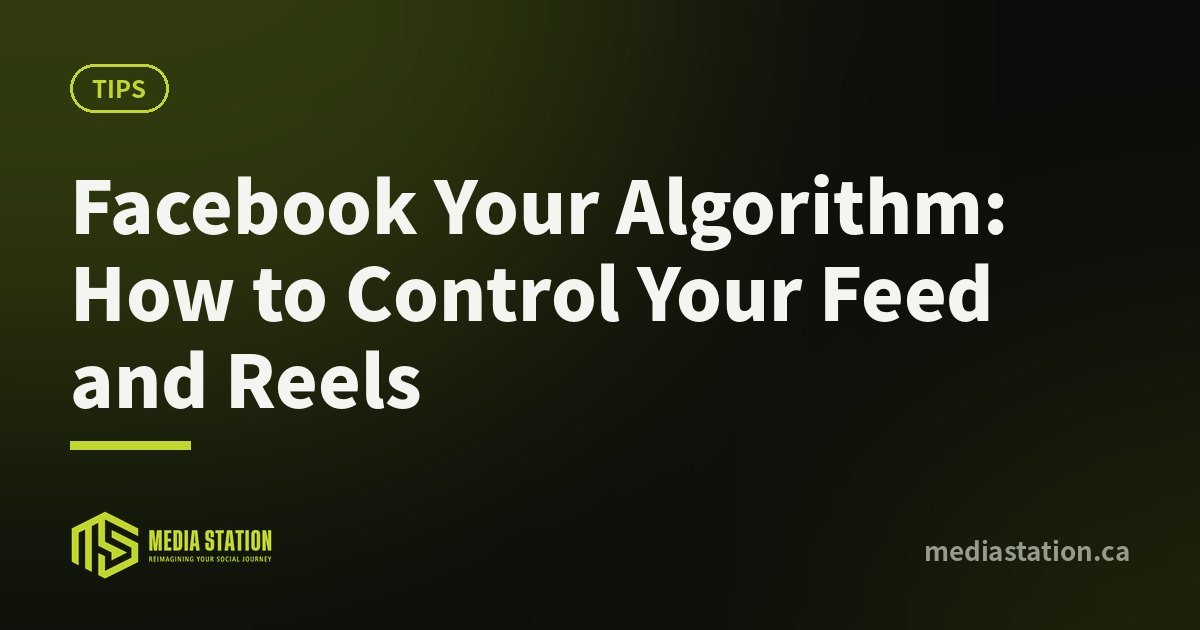 Facebook Your Algorithm: How to Control Your Feed and Reels – Media Station