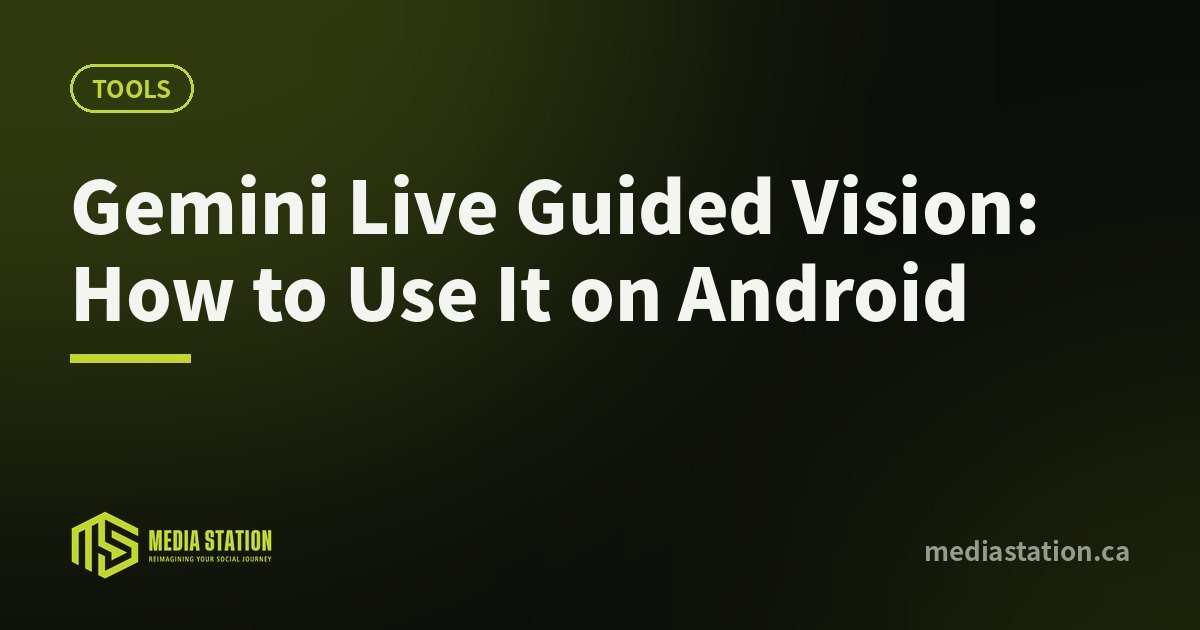 Gemini Live Guided Vision: How to Use It on Android – Media Station