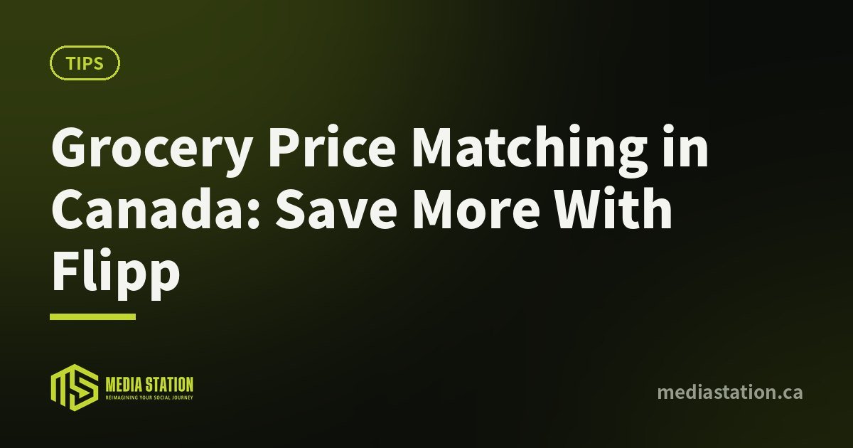 Grocery Price Matching in Canada: Save More With Flipp