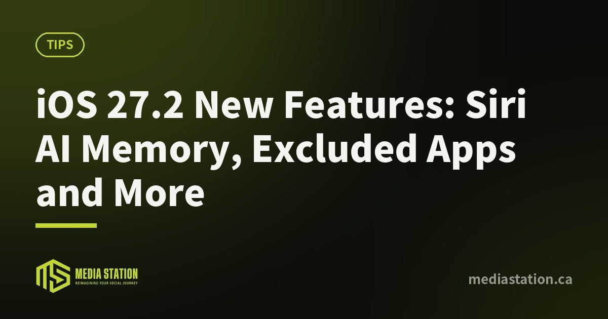iOS 27.2 New Features: Siri AI Memory, Excluded Apps and More – Media Station