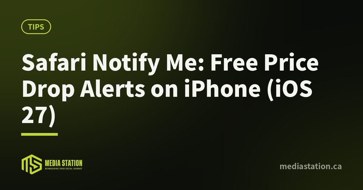 Safari Notify Me: Free Price Drop Alerts on iPhone (iOS 27) – Media Station